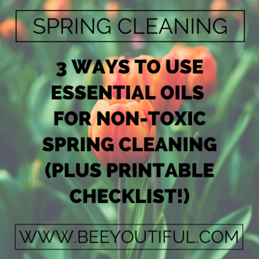 3 Ways to Use Essential Oils for Non-Toxic Spring Cleaning (Plus Printable Checklist!) from Beey